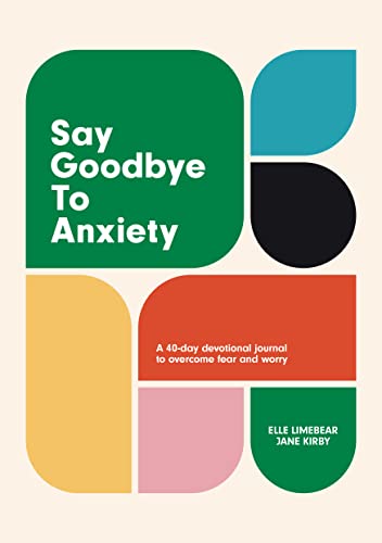 Say Goodbye to Anxiety: A 40-Day Devotional Journal to Overcome Fear and Worry