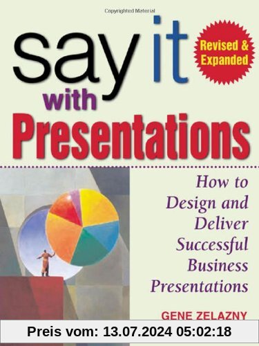 Say it With Presentations: How to Design and Deliver Successful Business Presentations