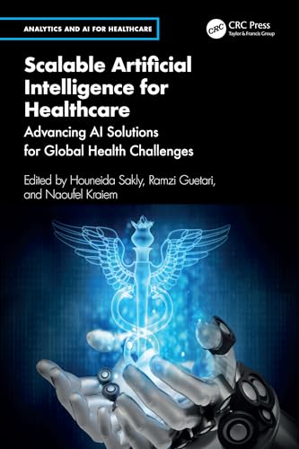 Scalable Artificial Intelligence for Healthcare: Advancing AI Solutions for Global Health Challenges (Analytics and AI for Healthcare) von CRC Press