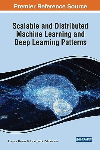 Scalable and Distributed Machine Learning and Deep Learning Patterns (Advances in Computational Intelligence and Robotics)