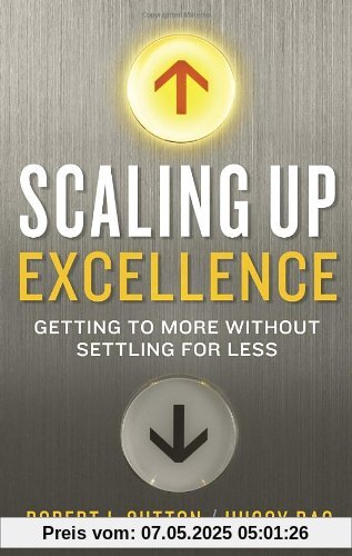 Scaling Up Excellence: Getting to More Without Settling for Less Scaling Up Excellence: Getting to More Without Settling for Less