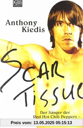 Scar Tissue (Give it Away): Der Sänger der Red Hot Chili Peppers - Die Autobiographie