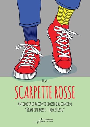 Scarpette rosse. Antologia dal I Concorso Letterario «Scarpette rosse. Joyce Lussu». Ediz. integrale von Le Mezzelane Casa Editrice