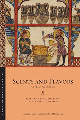 Scents and Flavors: A Syrian Cookbook (Library of Arabic Literature) von New York University Press