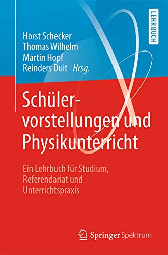 Schülervorstellungen und Physikunterricht: Ein Lehrbuch für Studium, Referendariat und Unterrichtspraxis Schülervorstellungen und Physikunterricht: Ein Lehrbuch für Studium, Referendariat und Unterrichtspraxis