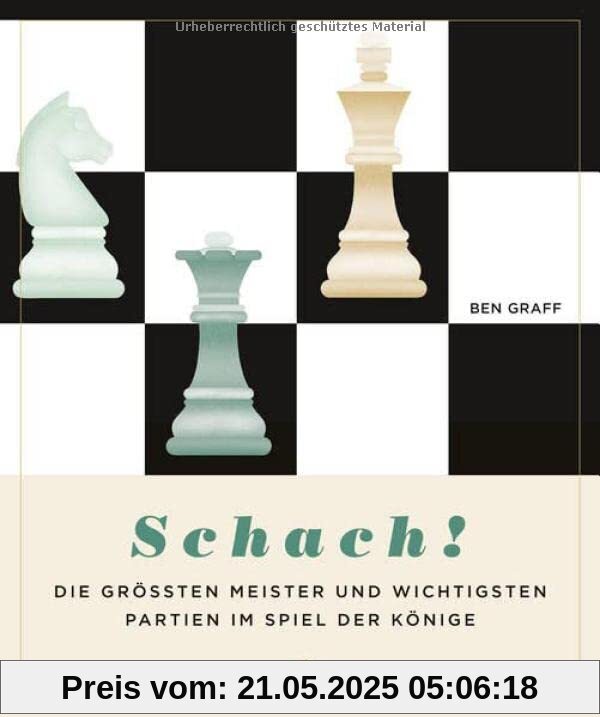 Schach!: Die größten Meister und wichtigsten Partien im Spiel der Könige