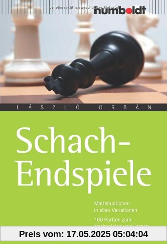 Schach-Endspiele. Mattsituationen in allen Variationen. 100 Partien zum Nachspielen und Lernen Schach-Endspiele. Mattsituationen in allen Variationen. 100 Partien zum Nachspielen und Lernen