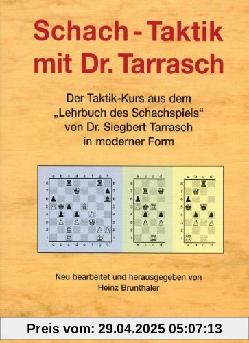 Schach-Taktik mit Dr. Tarrasch: Der Taktik-Kurs aus dem "Lehrbuch des Schachspiels" von Dr. Siegbert Tarrasch in moderner Form: Der ... von Dr. Siegbert Tarrasch in moderner Form