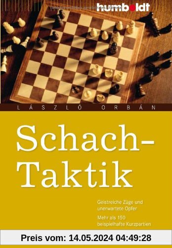 Schach-Taktik: Geistreiche Züge und unerwartete Opfer. Mehr als 150 beispielhafte Kurzpartien. Verständlich erklärt
