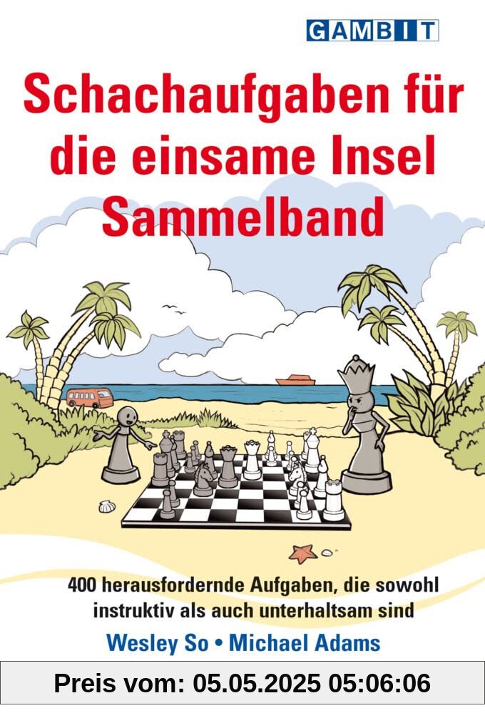 Schachaufgaben für die einsame Insel Sammelband: 400 herausfordernde Aufgaben, die sowohl instruktiv als auch unterhaltsam sind Schachaufgaben für die einsame Insel Sammelband: 400 herausfordernde Aufgaben, die sowohl instruktiv als auch unterhaltsam sind