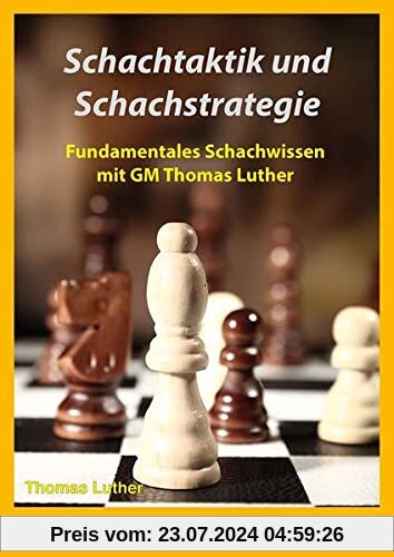 Schachtaktik und Schachstrategie: Fundamentales Schachwissen mit GM Thomas Luther