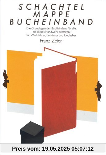 Schachtel, Mappe, Bucheinband: Die Grundlagen des Buchbindens für alle, die dieses Handwerk schätzen: für Werklehrer, Fachleute und Liebhaber Schachtel, Mappe, Bucheinband: Die Grundlagen des Buchbindens für alle, die dieses Handwerk schätzen: für Werklehrer, Fachleute und Liebhaber