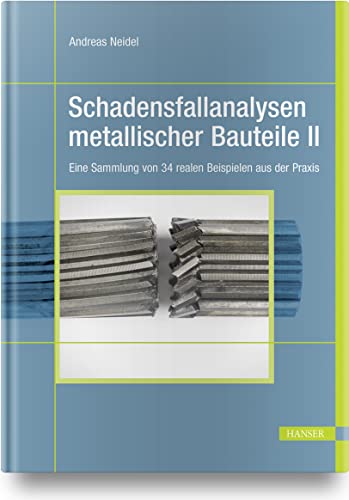 Schadensfallanalysen metallischer Bauteile 2: Eine Sammlung von 34 realen Beispielen aus der Praxis Schadensfallanalysen metallischer Bauteile 2: Eine Sammlung von 34 realen Beispielen aus der Praxis