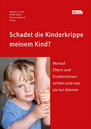 Schadet die Kinderkrippe meinem Kind?: Worauf Eltern und ErzieherInnen achten und was sie tun können (CIP-Medien) von Psychosozial-Verlag
