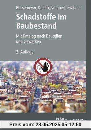Schadstoffe im Baubestand: Mit Katalog nach Bauteilen und Gewerken Schadstoffe im Baubestand: Mit Katalog nach Bauteilen und Gewerken