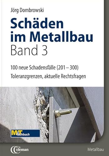 Schäden im Metallbau - Band 3 Hundert neue typische Fälle: Toleranzgrenzen, aktuelle Rechtsfragen