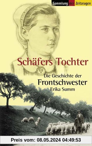 Schäfers Tochter: Die Geschichte der Frontschwester Erika Summ. 1921-1945
