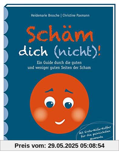 Schäm dich (nicht)!: Ein Guide durch die guten und weniger guten Seiten der Scham