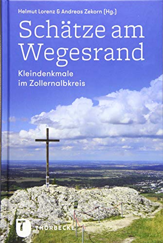 Schätze am Wegesrand: Kleindenkmale im Zollernalbkreis (Zollernalbprofile Reihe B) von Thorbecke