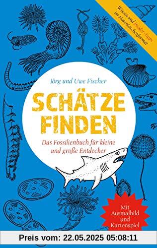 Schätze finden: Das Fossilienbuch für kleine und große Entdecker