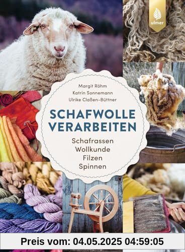 Schafwolle verarbeiten: Schafrassen, Wollkunde, Filzen, Spinnen. Von der Rohwolle zum fertigen Werkstück