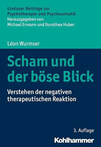 Scham und der böse Blick: Verstehen der negativen therapeutischen Reaktion (Lindauer Beiträge ... Scham und der böse Blick: Verstehen der negativen therapeutischen Reaktion (Lindauer Beiträge ...