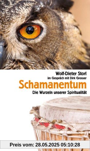 Schamanentum: Die Wurzeln unserer Spiritualität