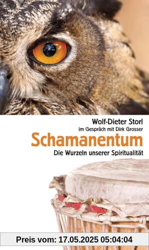 Schamanentum: Die Wurzeln unserer Spiritualität