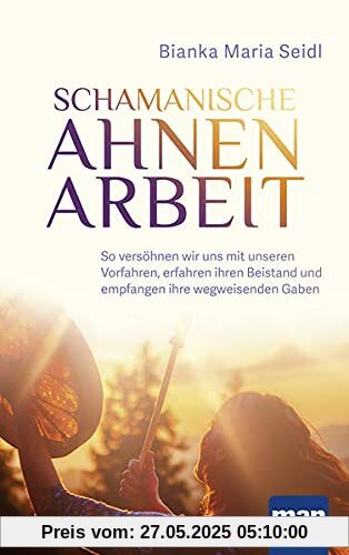 Schamanische Ahnenarbeit: So versöhnen wir uns mit unseren Vorfahren, erfahren ihren Beistand und empfangen ihre wegweisenden Gaben Schamanische Ahnenarbeit: So versöhnen wir uns mit unseren Vorfahren, erfahren ihren Beistand und empfangen ihre wegweisenden Gaben