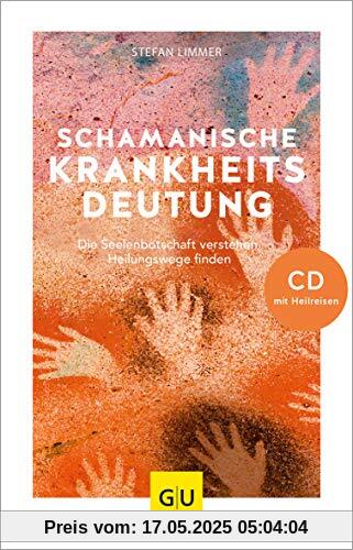 Schamanische Krankheitsdeutung (mit CD): Die Seelenbotschaft verstehen, Heilungswege finden (GU Mind & Soul Einzeltitel)