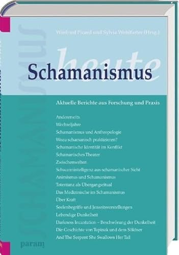 Schamanismus heute: Aktuelle Berichte aus Forschung und Praxis