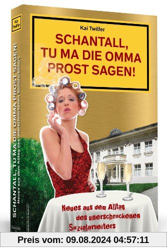 Schantall, tu ma die Omma Prost sagen! - Neues aus dem Alltag des unerschrockenen Sozialarbeiters