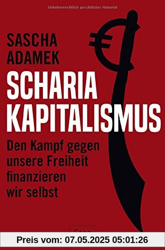 Scharia-Kapitalismus: Den Kampf gegen unsere Freiheit finanzieren wir selbst