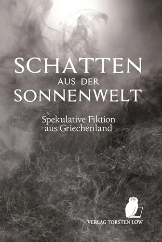 Schatten aus der Sonnenwelt: Spekulative Fiktion aus Griechenland von Low, Torsten