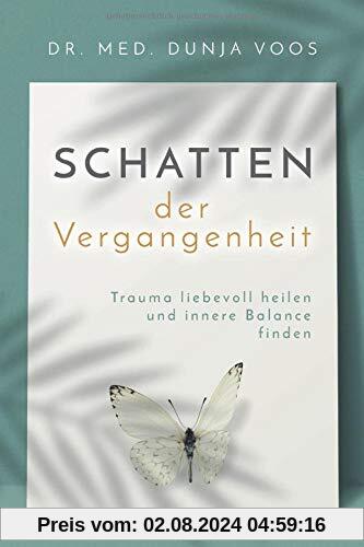 Schatten der Vergangenheit: Trauma liebevoll heilen und innere Balance finden