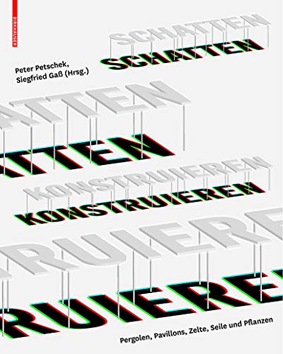 Schatten konstruieren: Pergolen, Pavillons, Zelte, Seile und Pflanzen von Birkhauser