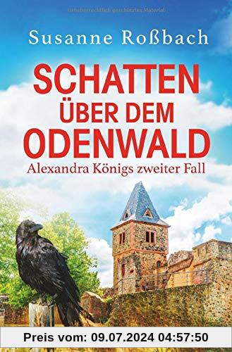 Schatten über dem Odenwald: Alexandra Königs zweiter Fall (Alexandra König ermittelt, Band 2)