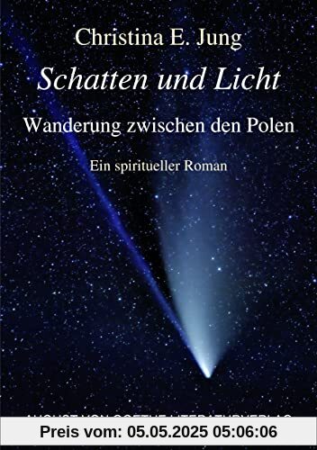 Schatten und Licht - Wanderung zwischen den Polen: Ein spiritueller Roman
