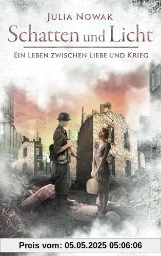 Schatten und Licht: Ein Leben zwischen Liebe und Krieg (Historischer Liebesroman)