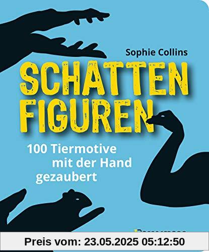 Schattenfiguren - 100 Tiermotive mit der Hand gezaubert. Plus viele menschliche und gegenständliche Figuren für ganz großes Hand-Kino