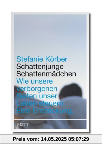 Schattenjunge, Schattenmädchen: Wie unsere verborgenen Seiten unser Leben steuern. Eine Entdeckung