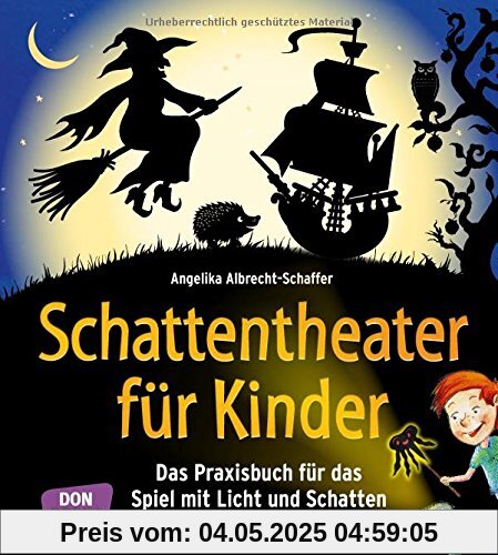 Schattentheater für Kinder: Das Praxisbuch für das Spiel mit Licht und Schatten Schattentheater für Kinder: Das Praxisbuch für das Spiel mit Licht und Schatten