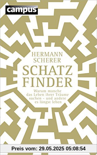 Schatzfinder (Sonderausgabe): Warum manche das Leben ihrer Träume suchen - und andere es längst leben