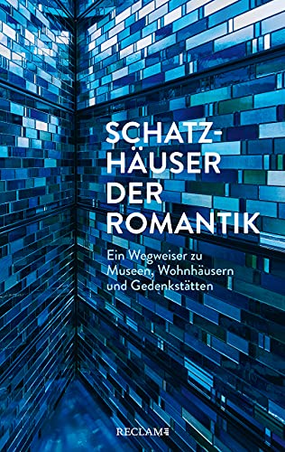 Schatzhäuser der Romantik: Ein Wegweiser zu Museen, Wohnhäusern und Gedenkstätten von Reclam Philipp Jun.