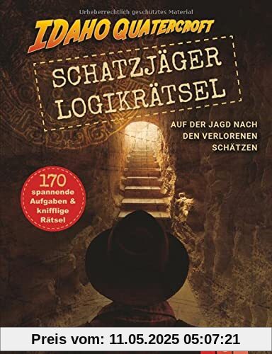 Schatzjäger Logikrätsel - Idaho Quatercroft: Auf der Jagd nach den verlorenen Schätzen. 170 spannende Aufgaben & knifflige Rätsel