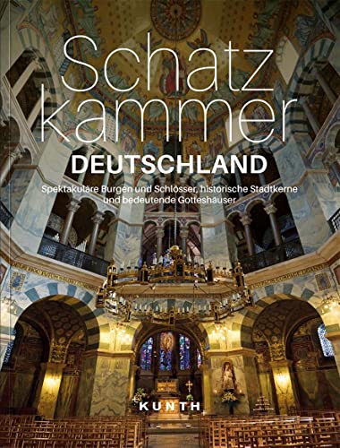 KUNTH Bildband Schatzkammer Deutschland: Spektakuläre Burgen und Schlösser, historische Stadtkerne und bedeutende Gotteshäuser