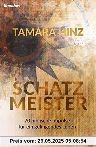 Schatzmeister: 70 biblische Impulse für ein gelingendes Leben Schatzmeister: 70 biblische Impulse für ein gelingendes Leben