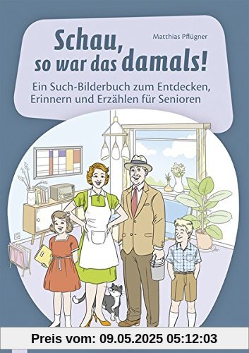 Schau, so war das damals!: Ein Such-Bilderbuch zum Entdecken, Erinnern und Erzählen für Senioren Schau, so war das damals!: Ein Such-Bilderbuch zum Entdecken, Erinnern und Erzählen für Senioren