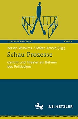 Schau-Prozesse: Gericht und Theater als Bühnen des Politischen (Literatur und Recht, Band 8) von J.B. Metzler