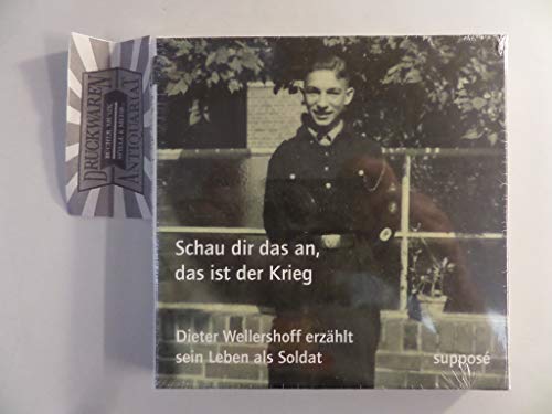 Schau dir das an, das ist der Krieg: Dieter Wellershoff erzählt sein Leben als Soldat von Suppos